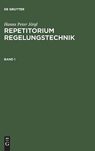 Repetitorium Regelungstechnik, Bd.1 (Hanns Peter Jörgl: Repetitorium Regelungstechnik, Band 1)